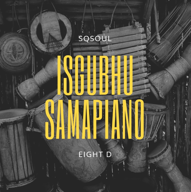Isgubhu samaPiano - Sqsoul & Eight D
