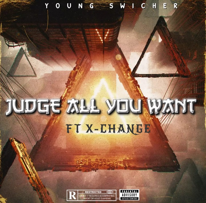 JUDGE ALL YOU WANT Ft X-CHANGE - YOUNG SWICHER