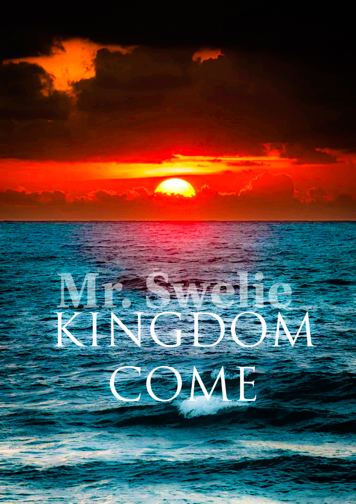 Kingdom Come - Mr Swelie