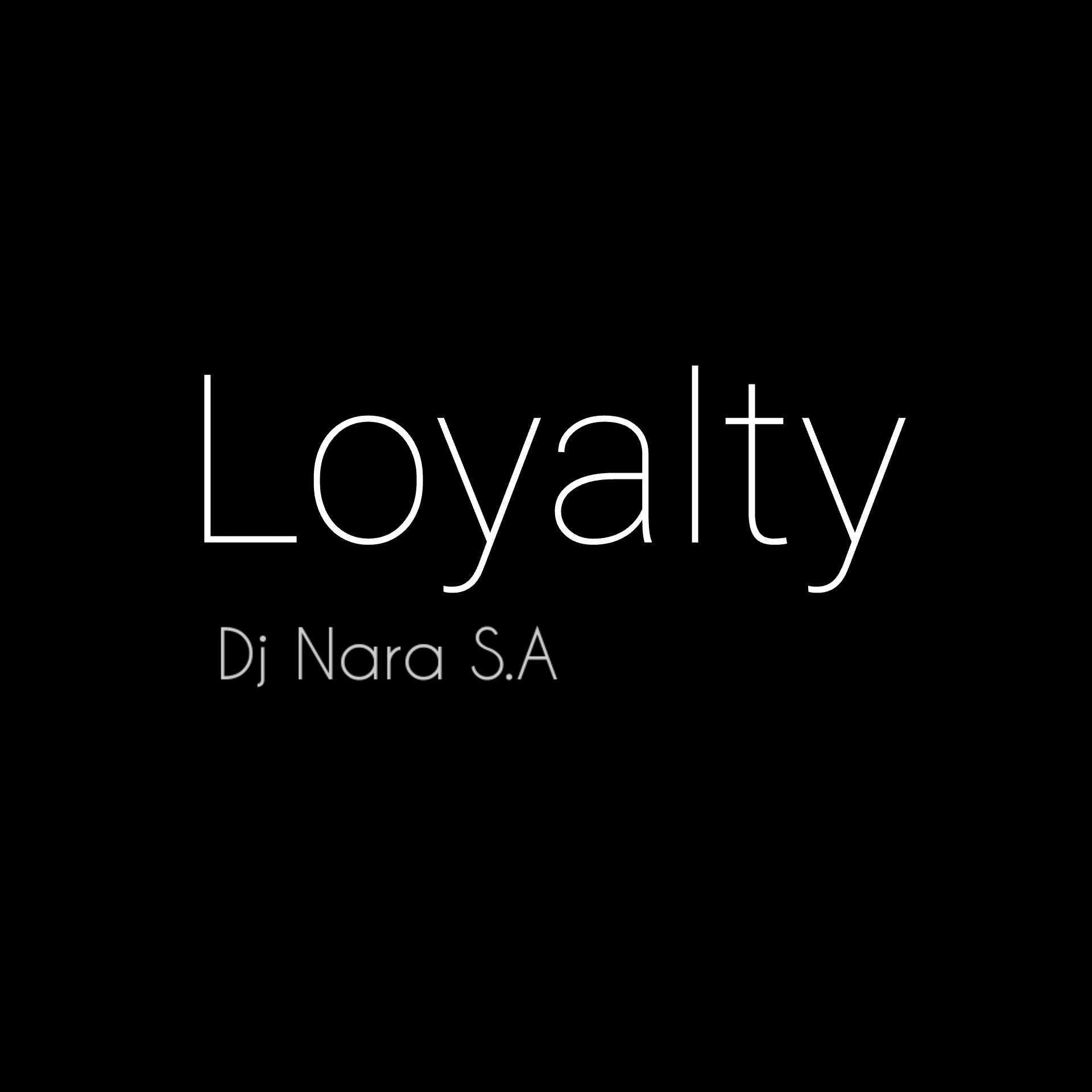 Loyalty - Dj Nara S.A