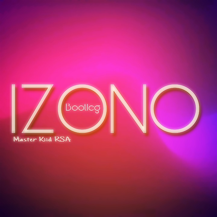 IZONO (BOOTLEG) - Master Kiid RSA