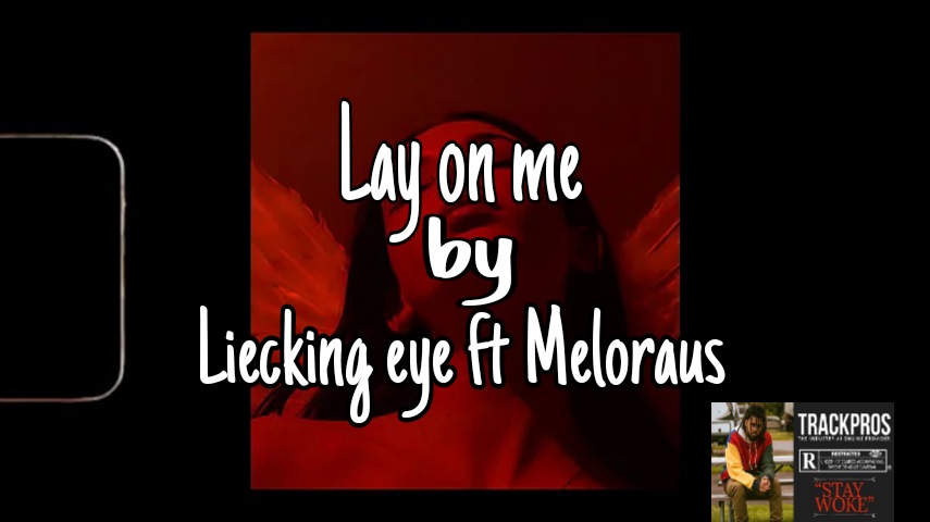 Lay on me - Liecking Eye ft Meloraus