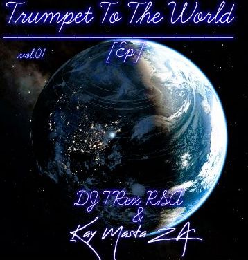 Trumpet To The World Ep - DJ T RSA x Kay Masta ZA