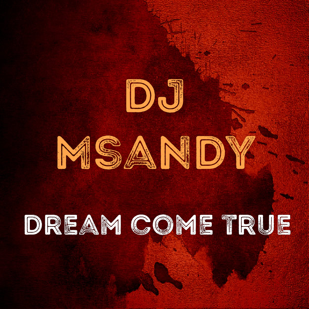 Dream come true - DJ Msandy