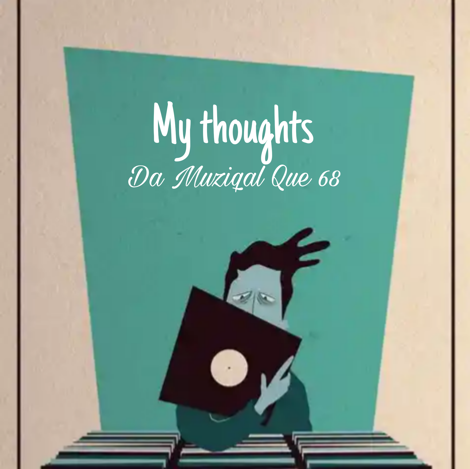 My thoughts - Da Muziqal Que 68