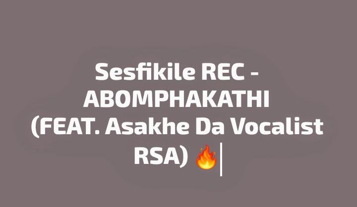 Abomphakathi - Sesfikile REC feat. Asakhe Da Vocalist RSA