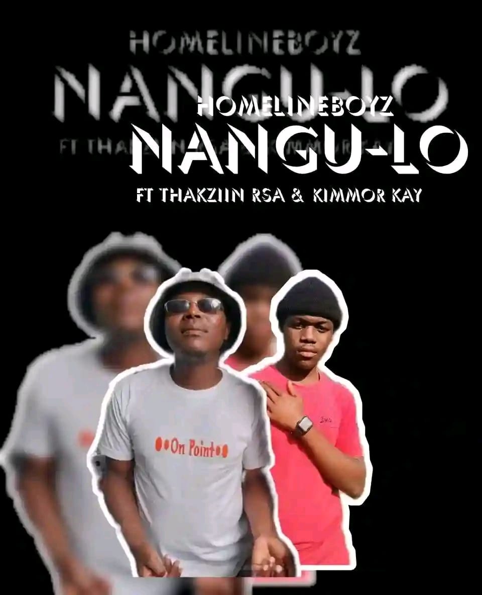 Nangu Lo - Homeline Boiz ft kimmor Kay x ThaKziin Rsa