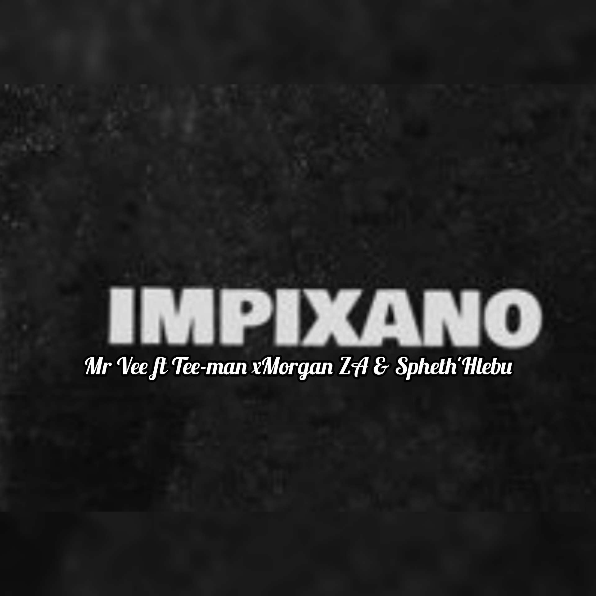 Impixano - Mr Vee ft Tee-man x Morgan ZA & Spheth'Hlebu