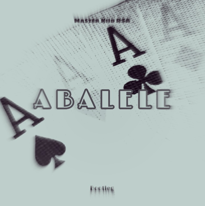 Abalele (Bootleg) - Master Kiid RSA