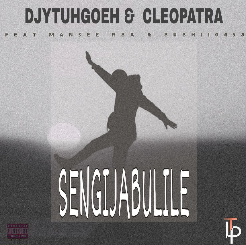 Sengijabulile - DjyTuhgoeh & Cleopatra(feat Sushii0458 & Manbee rsa)