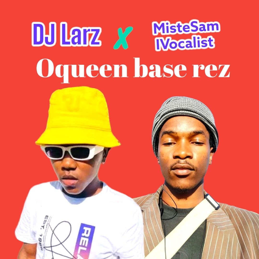 Oqueen base Rez - DJ Larz Feat. MisteSam IVocalist