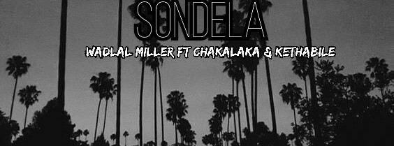 Sondela(Ft Chakalaka & Kethabile) - Wadlal Miller