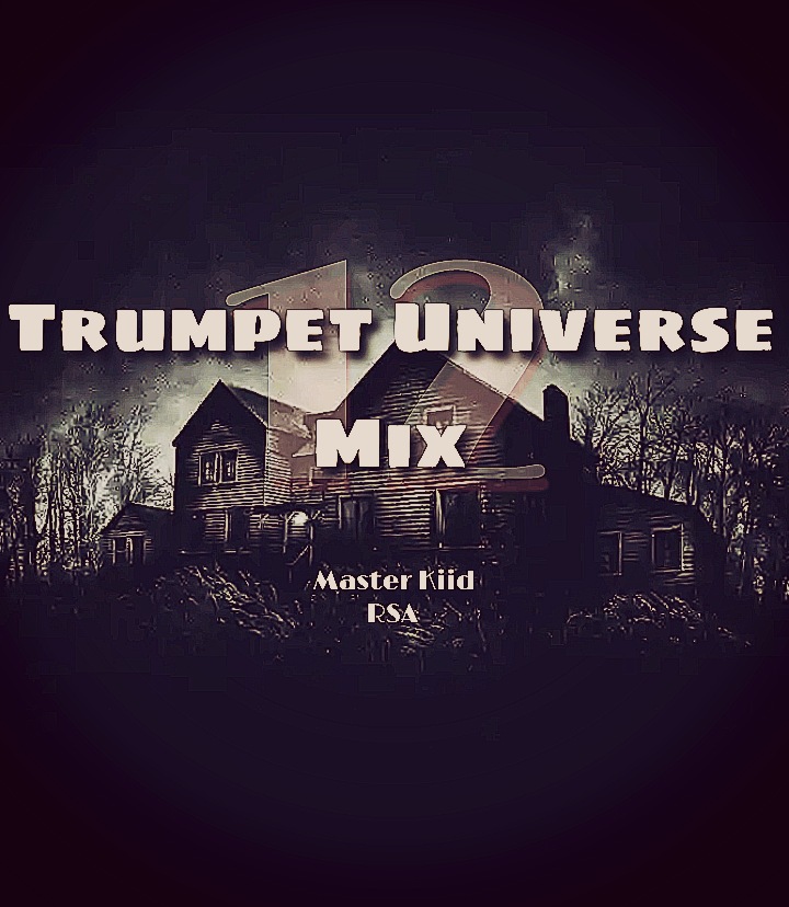 Trumpet Universe Mix Vol 12 - Master Kiid RSA