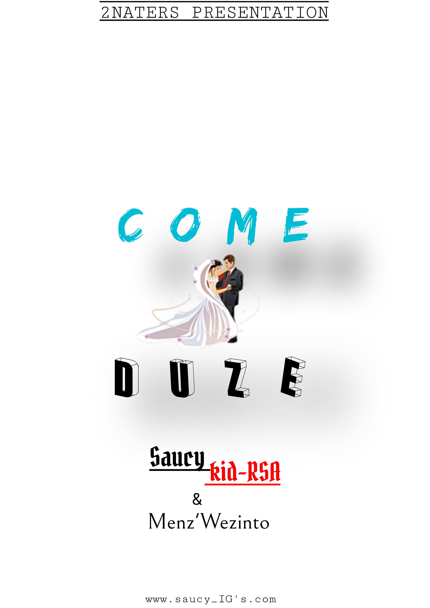 Come duze - Saucy kid and Menziwezinto