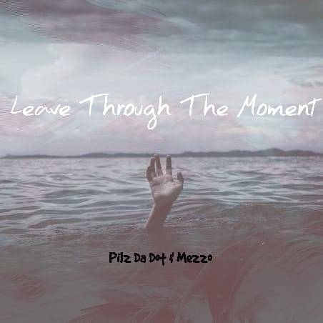 LeaveThroughTheMoment - Pilz Da Dot ft.Mezzo