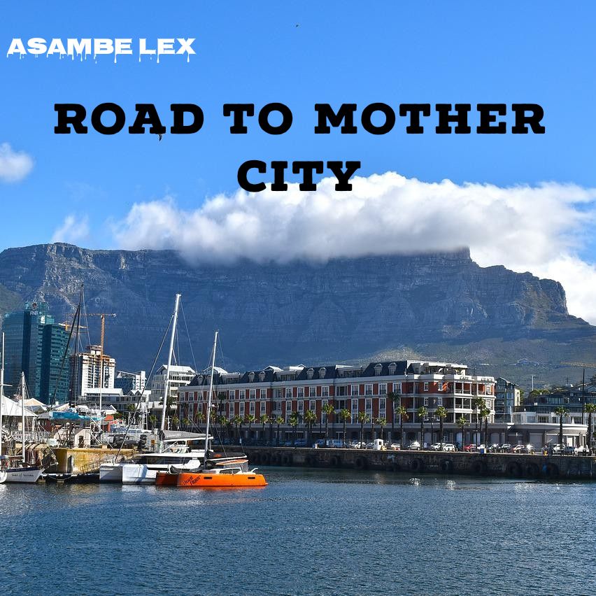 Road to Mother city - Asambe Lex