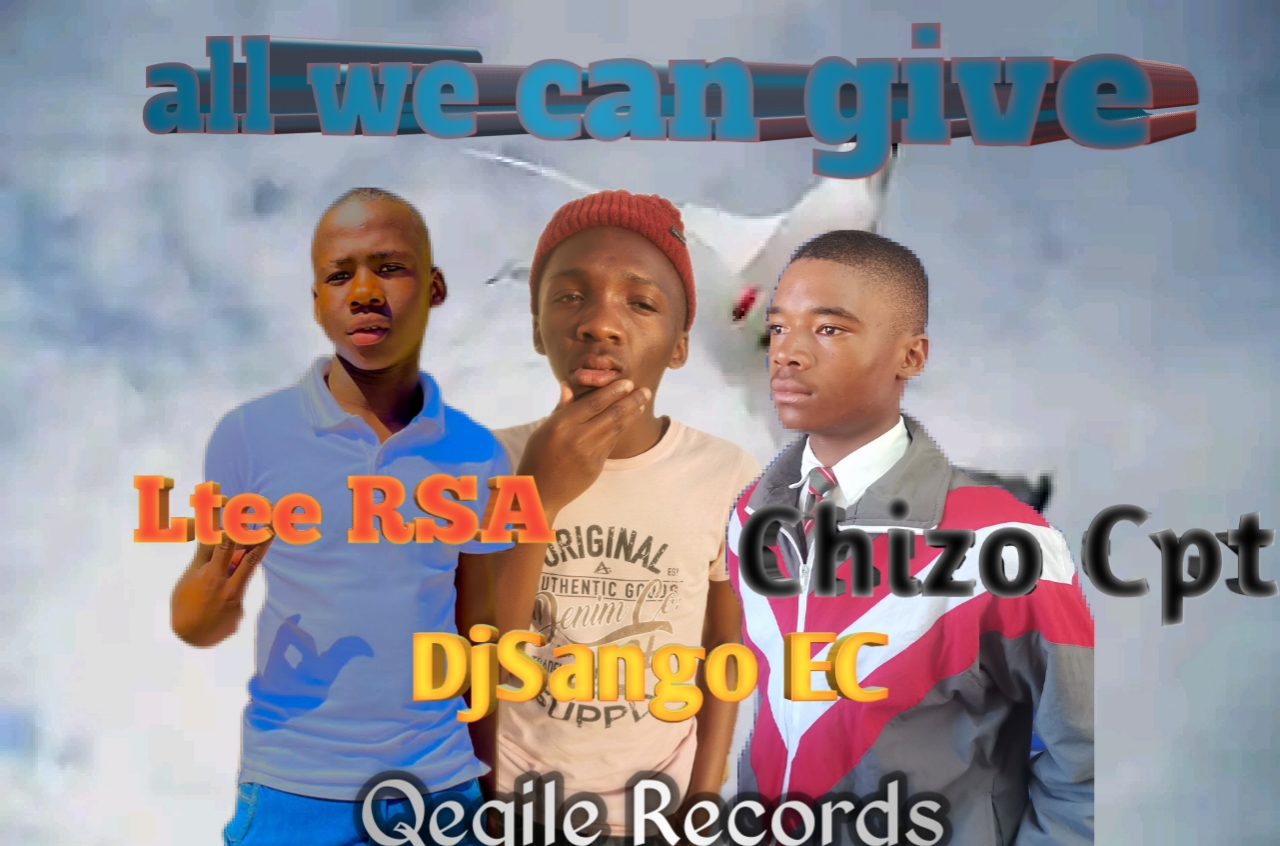 All We Can Give[Qeqile Recordz] - DjSango EC × ChizoCpt × Ltee rsa