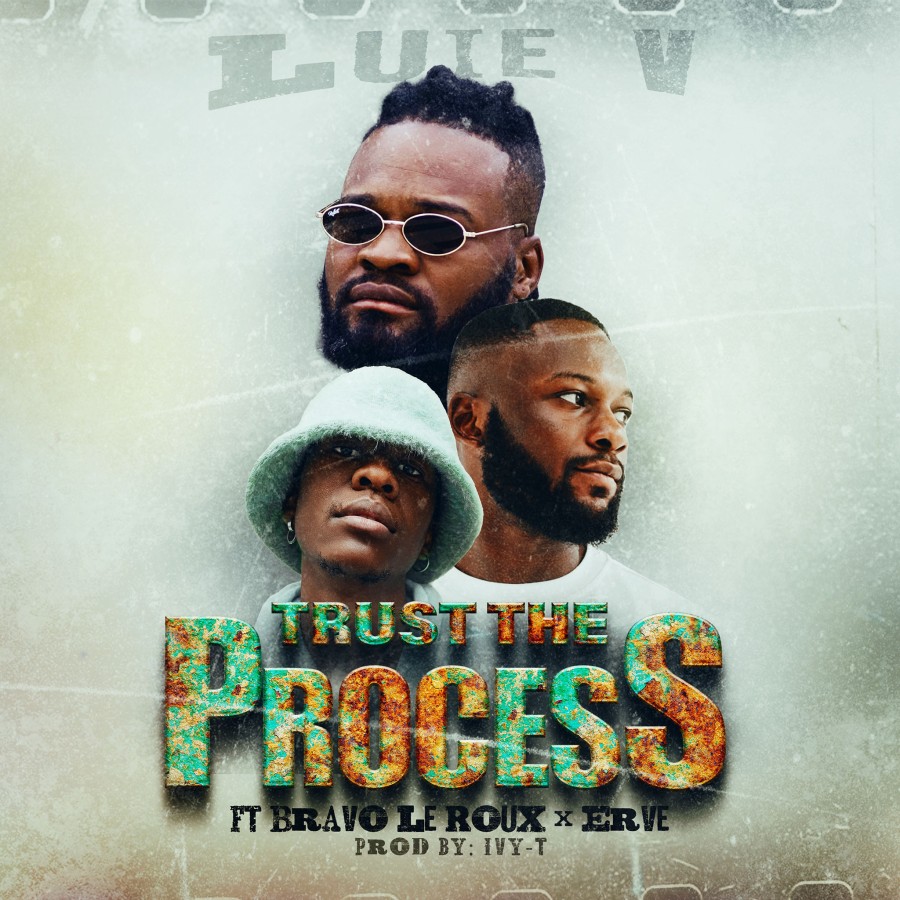 ‘Trust The Process’ Feat. Bravo Le Roux, EB the Kid & Ivy_T - Luie V