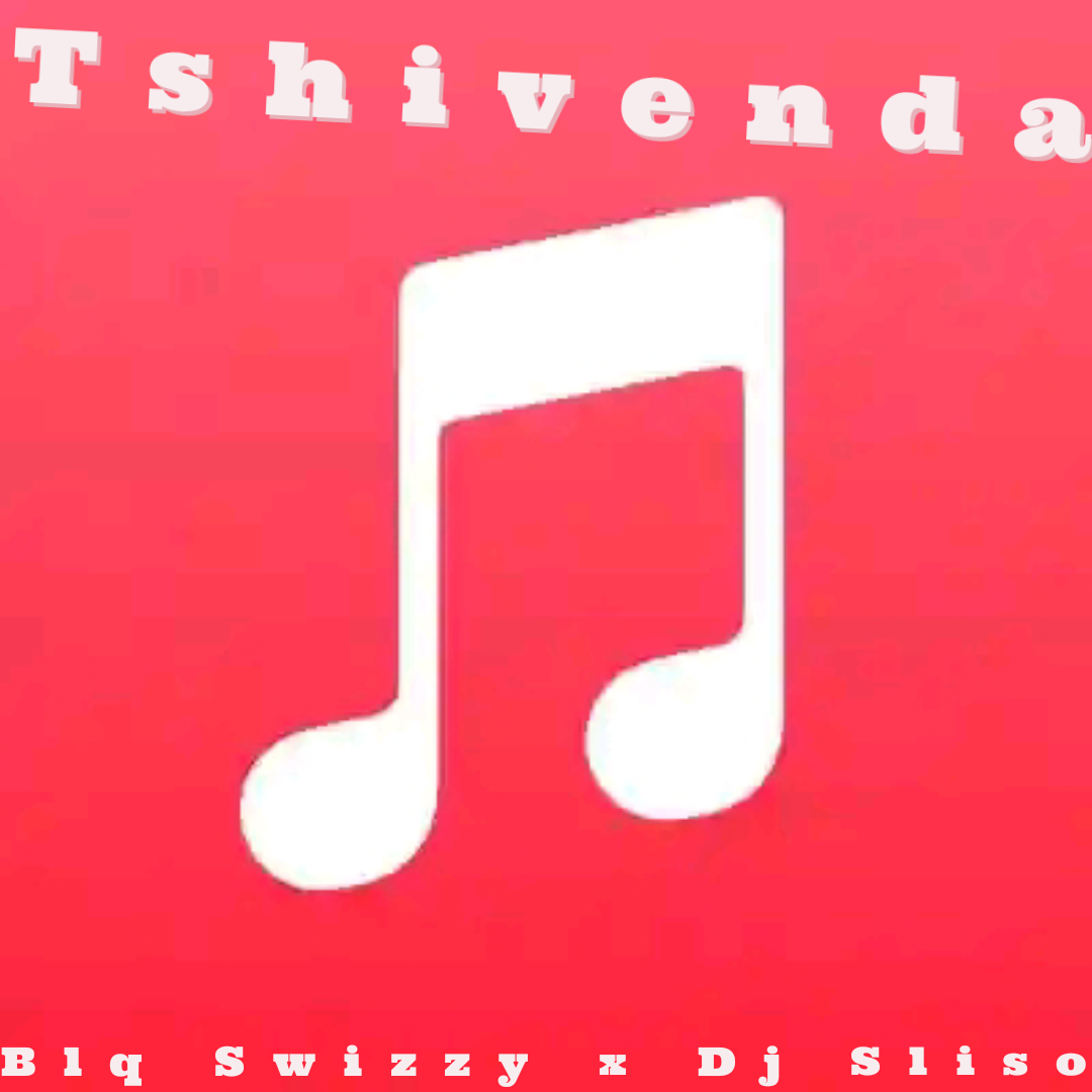 Tshivenda - Blq Swizzy & Dj Sliso