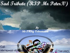 Sad Tribute (RIP Mr Peter.V) - Mr E King Yobumnandi