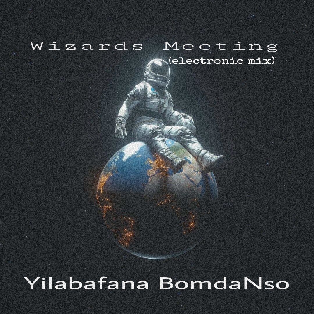 Wizards Meeting (Electronic Mix)(feat.Dawg) - Yilabafana BomdaNso