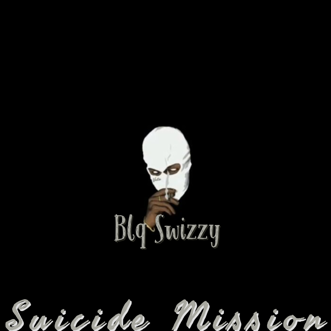 Suicide Mission - Blq Swizzy