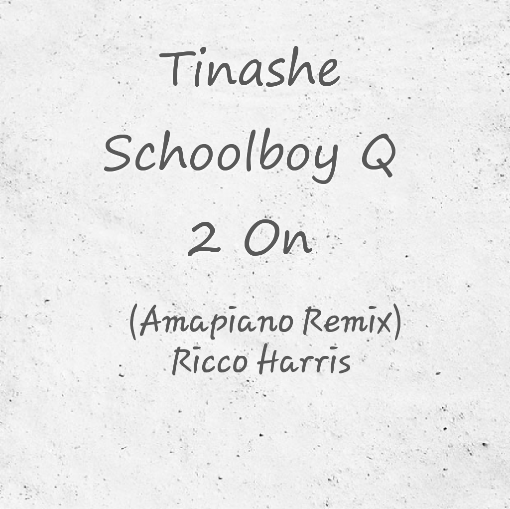 Tinashe ft Schoolboy Q - 2 On ( Amapiano Remix) - Ricco Harris