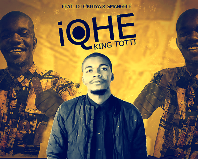iQhe (feat. DJ C'khiya, DJ Khanes & Smangele) - King Totti