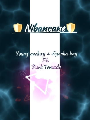 Nibancane - Young ceekay & Syanka boy Ft.Dark Tornado