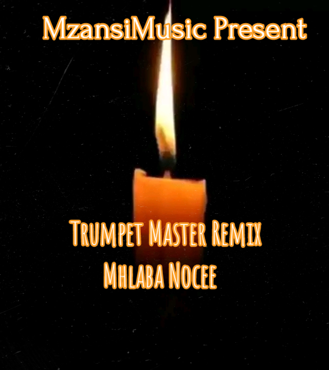 Trumpet Muster Remix - Mhlaba Nocee_-_(HBD_Mhlaba Nocee)