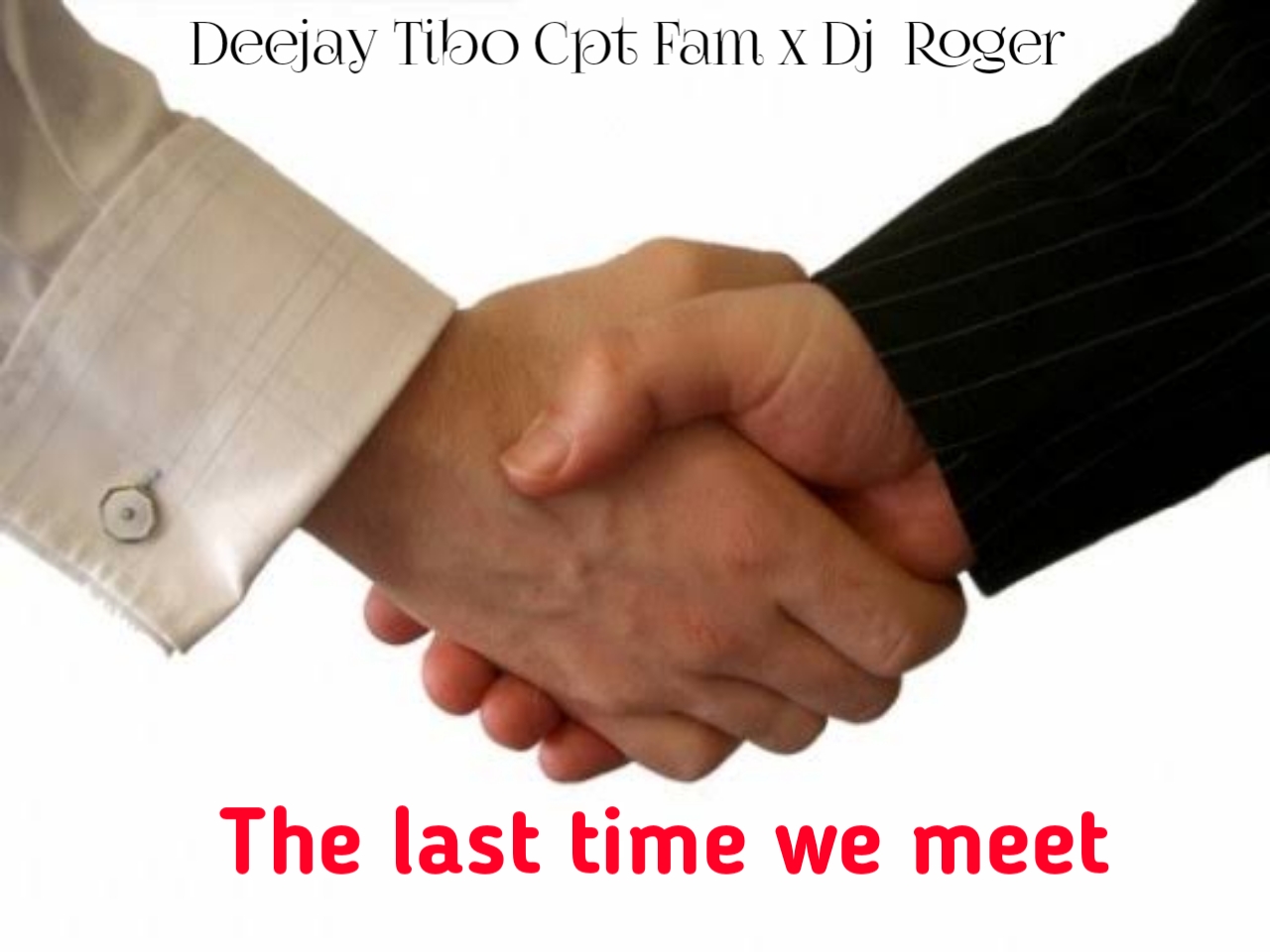 The last time we meet - Deejay Tibo Cpt Fam x Dj Roger