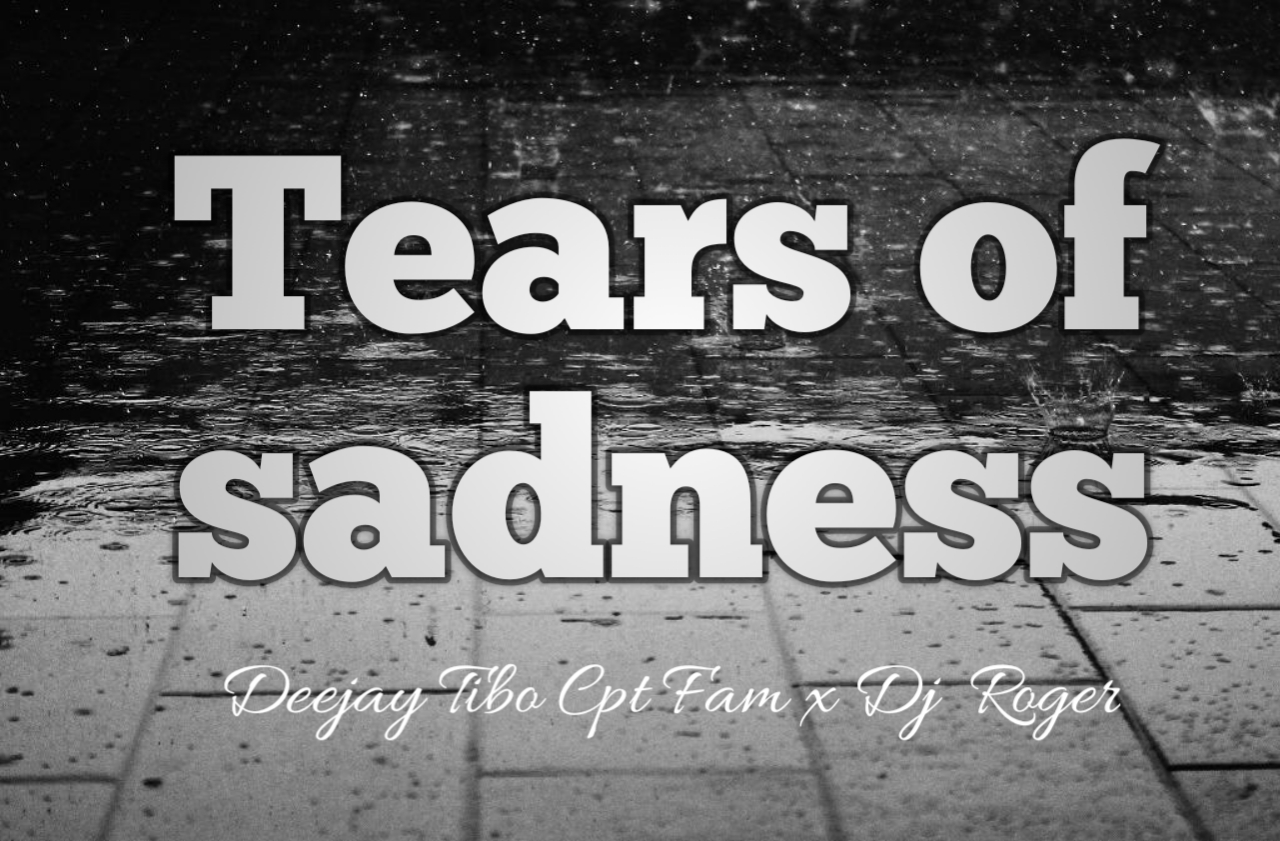 Tears of Sadness - Deejay Tibo Cpt Fam x Dj  Roger