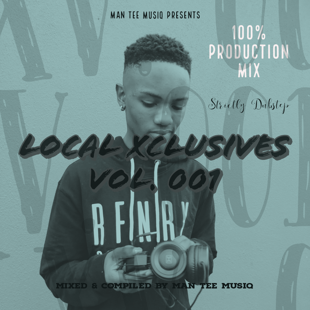 Local Xclusives Vol. 001 (100% Production Mix‚ Strictly Dubstep) - Man Tee MusiQ