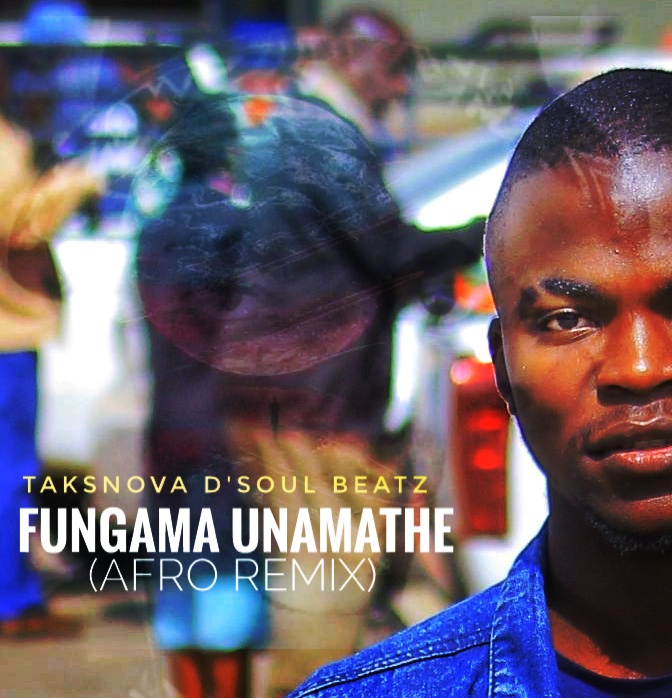 Fungama Unamathe (Afro Remix) - Taksnova D'soul Beatz