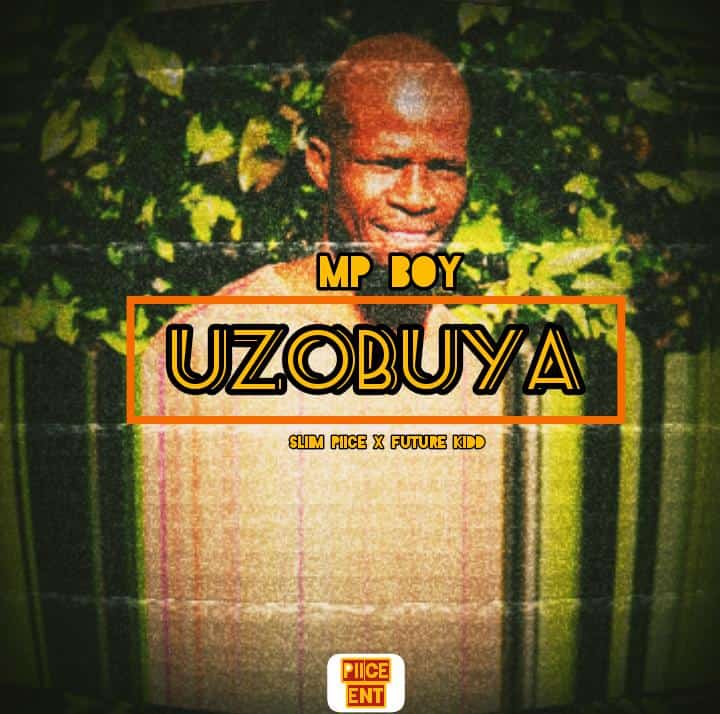 Uzobuya (ft.Sliim Piice X Future Kidd) - MP BOY
