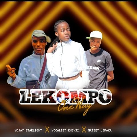 Lekompo One Way - MoJay StarLight x Vocalist Khensi x Natiey Lepaka