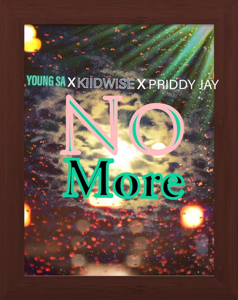 No More - Young SA x Kiidwise x Priddy Jay