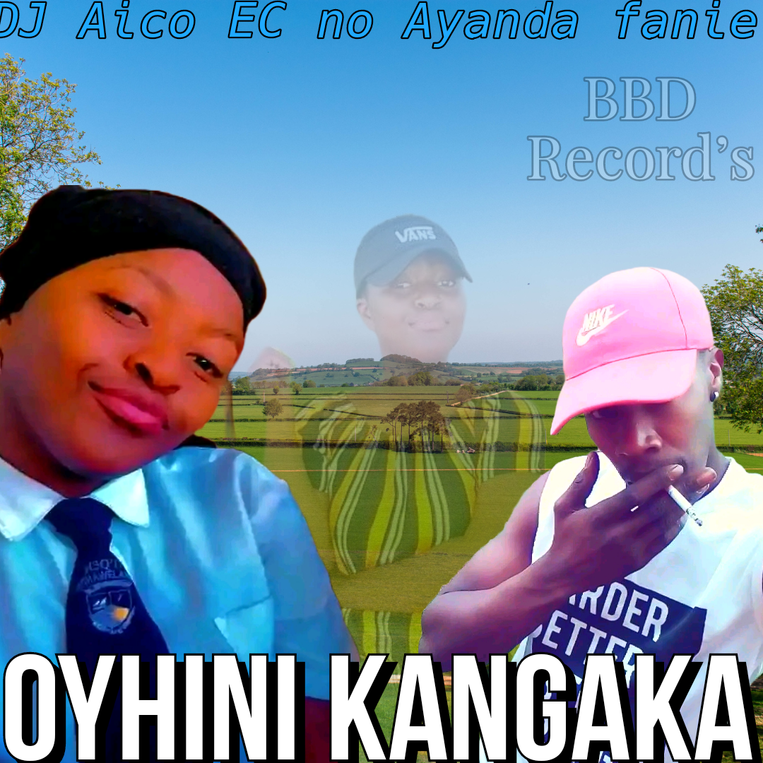 Oyhini Kangaka - DJ Aico no Ayanda Fanie