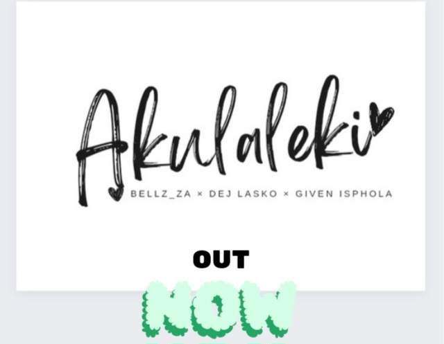 AKULALEKI (official audio) - BELLZ_ZA × GIVEN ISPHOLA ×DEJ LASKO
