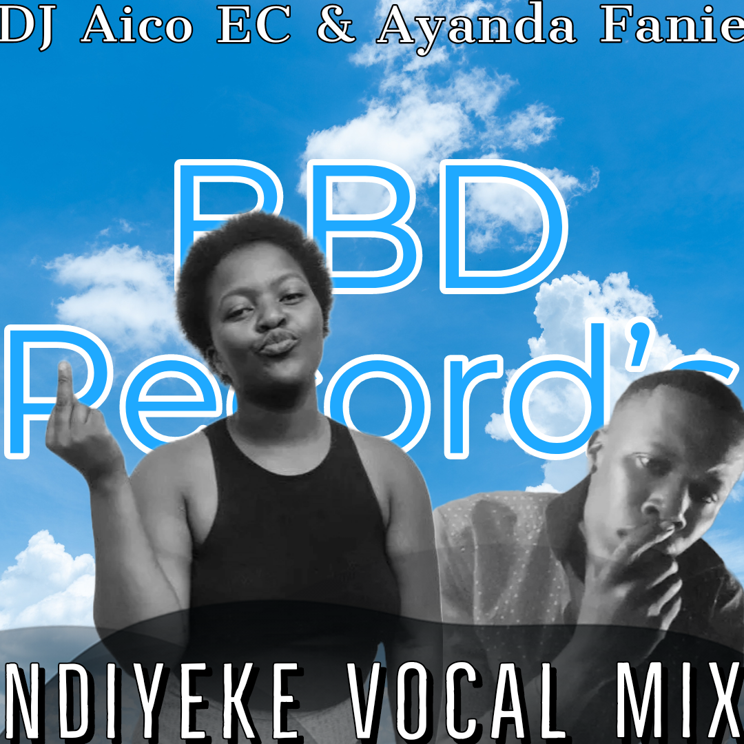 Ndiyeke Vical Mix - DJ Aico EC & Ayanda Fanie
