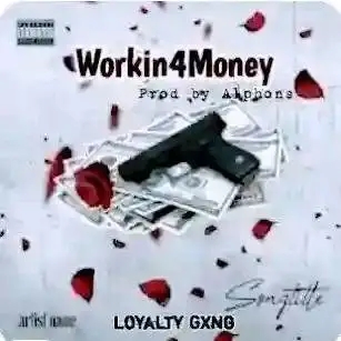Workin 4 Money - Loyalty Gxng