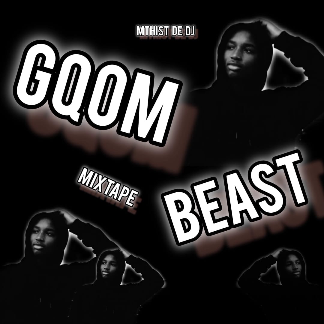 Gqom Beast Mixtape - (Mixed by Mthist De Dj)