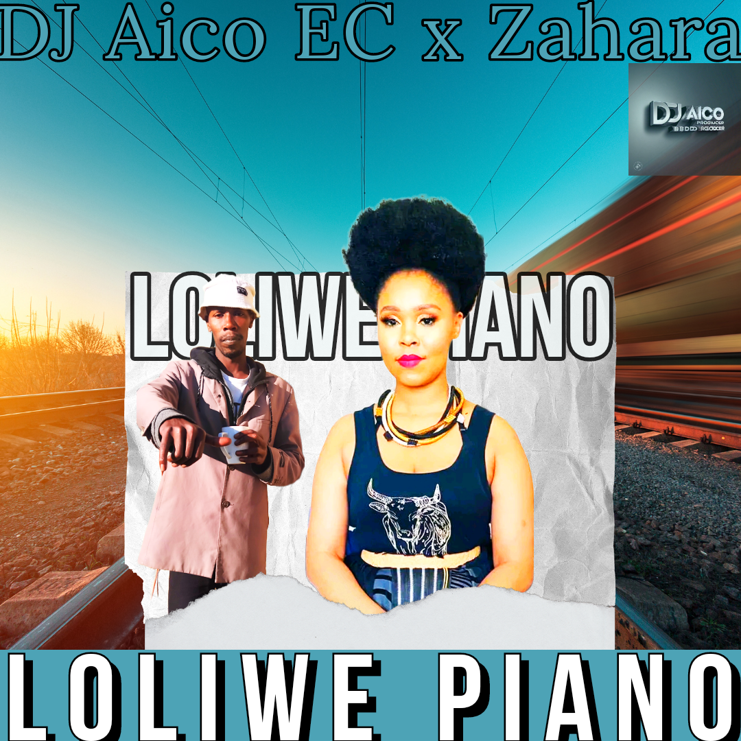 Loliwe Piano - DJ Aico EC x Zahara