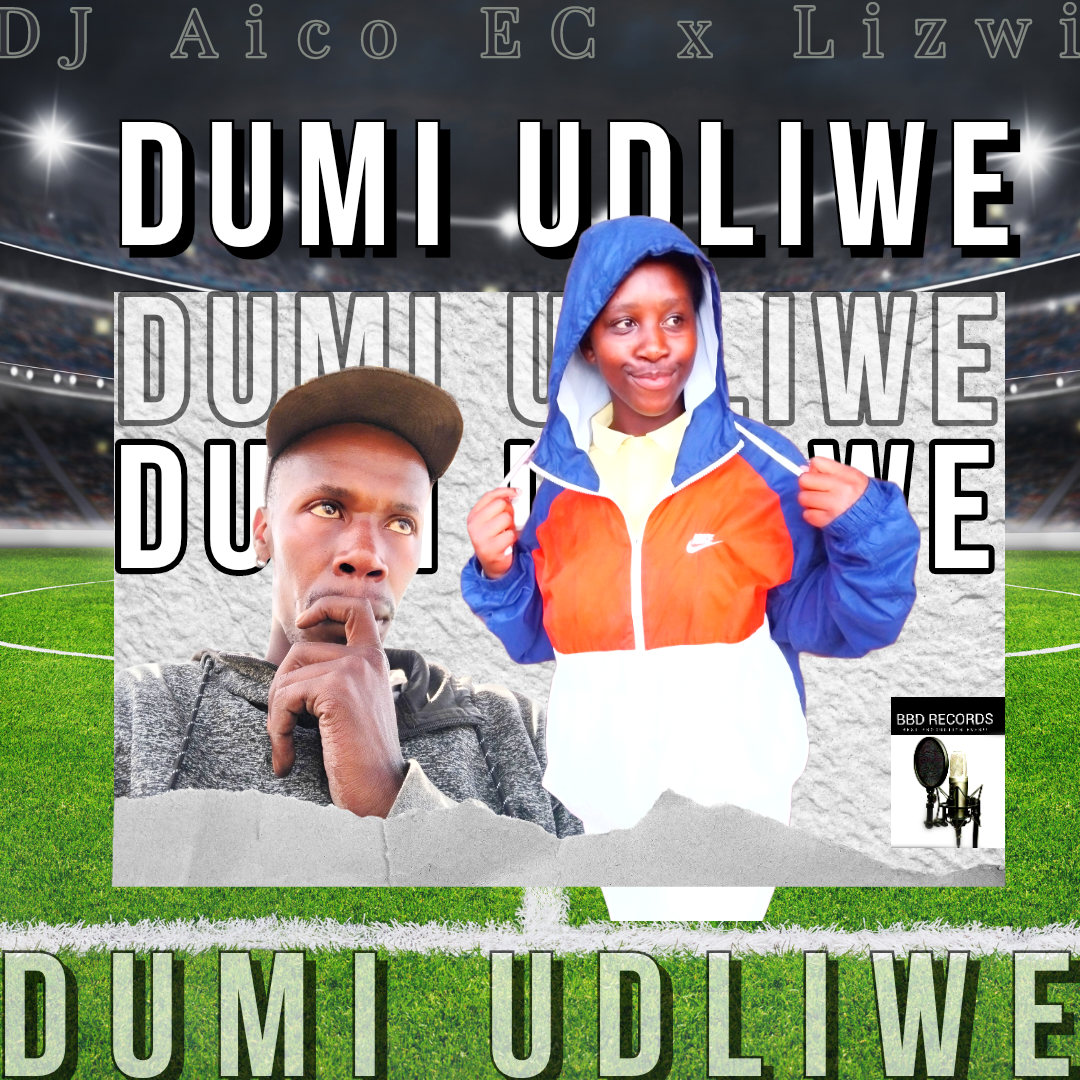 Dumi udliwe - DJ Aico EC Ft Lizwi