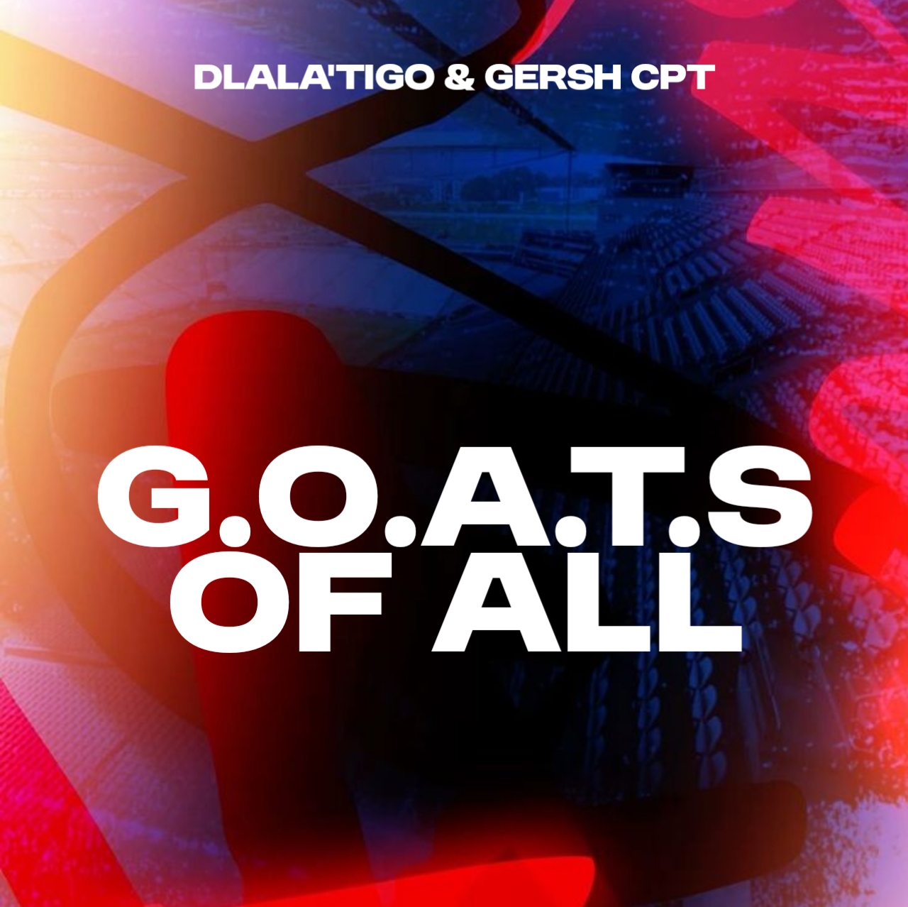 G.o.a.t.s of all - Dlala'Tigo & Gersh Cpt