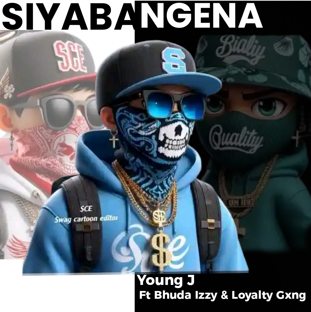 Siyabangena - Young J Ft Bhuda Izzy and Loyalty Gxng