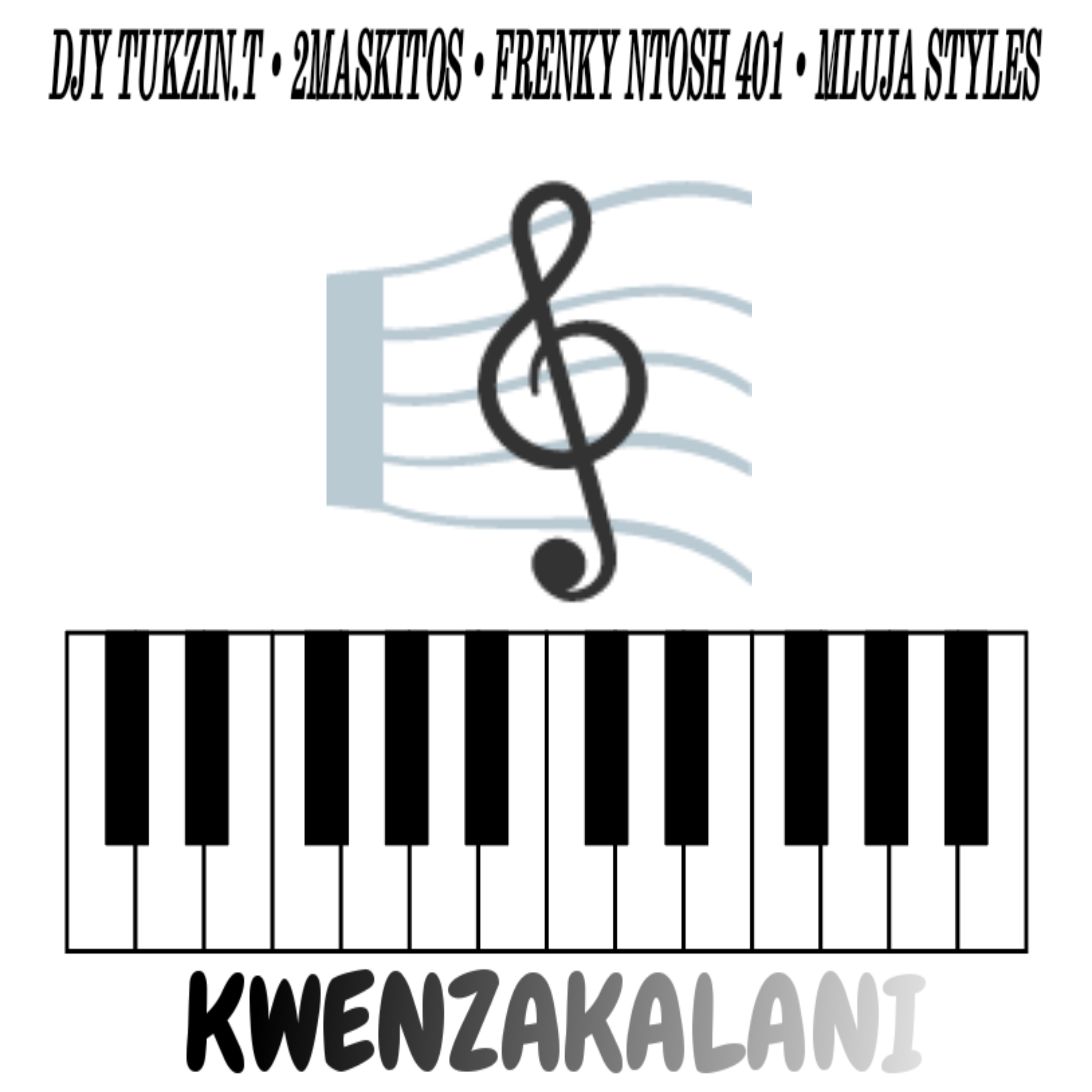 Kwenzakalani - Djy Tukzin.T, 2MASKITOS, Frenky Ntosh 401 & Mluja Styles