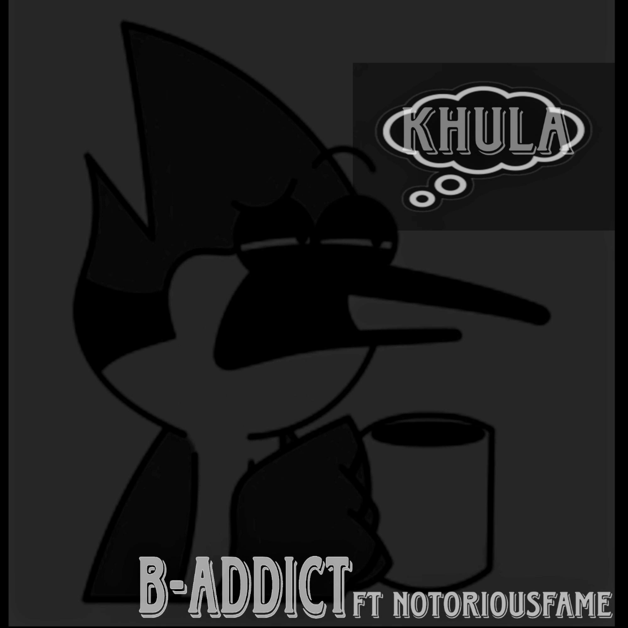 Khula ft Notoriousfame - B-Addict