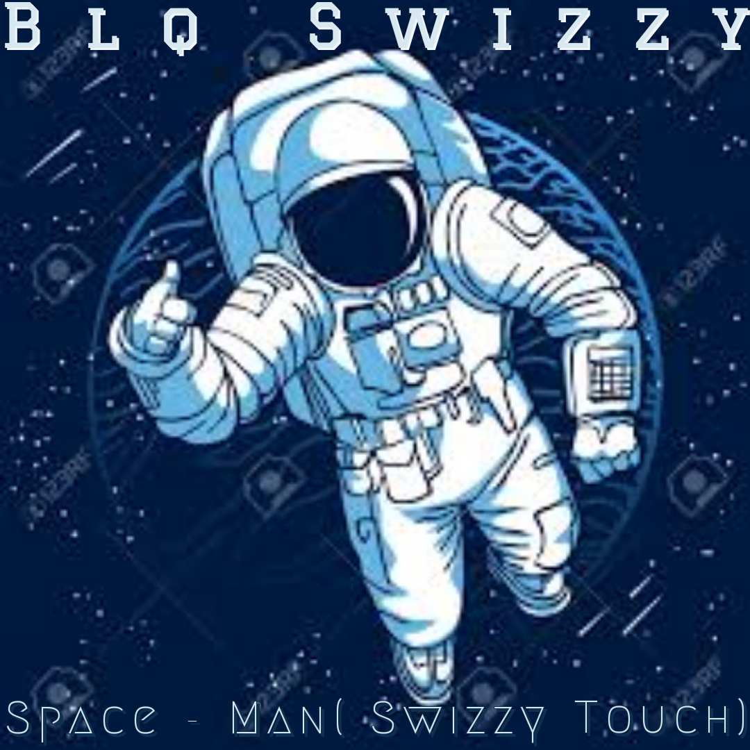 Space Man ( Swizzy Touch ) - Blq Swizzy
