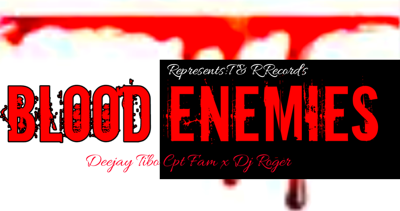 Blood enemies - Deejay Tibo Cpt Fam x Dj Roger